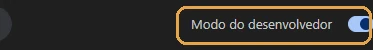 O Modo do desenvolvedor ligado, no canto de cima da página de extensões